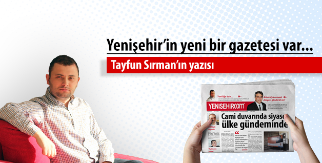 T.Sırman’ın yazısı: Yenişehir’in yeni bir gazetesi var…