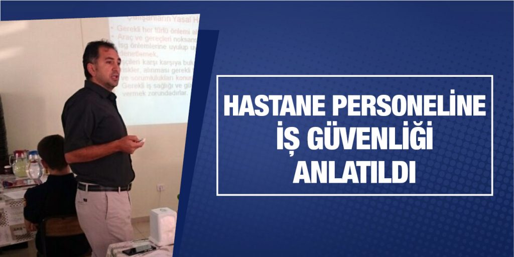 Hastane personeline iş güvenliği anlatıldı