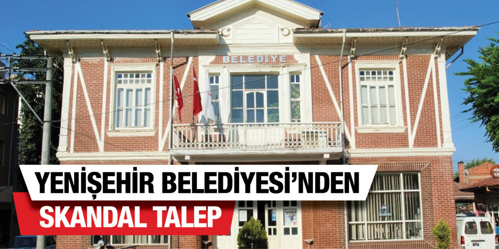 Yenişehir Belediyesi’nden skandal talep