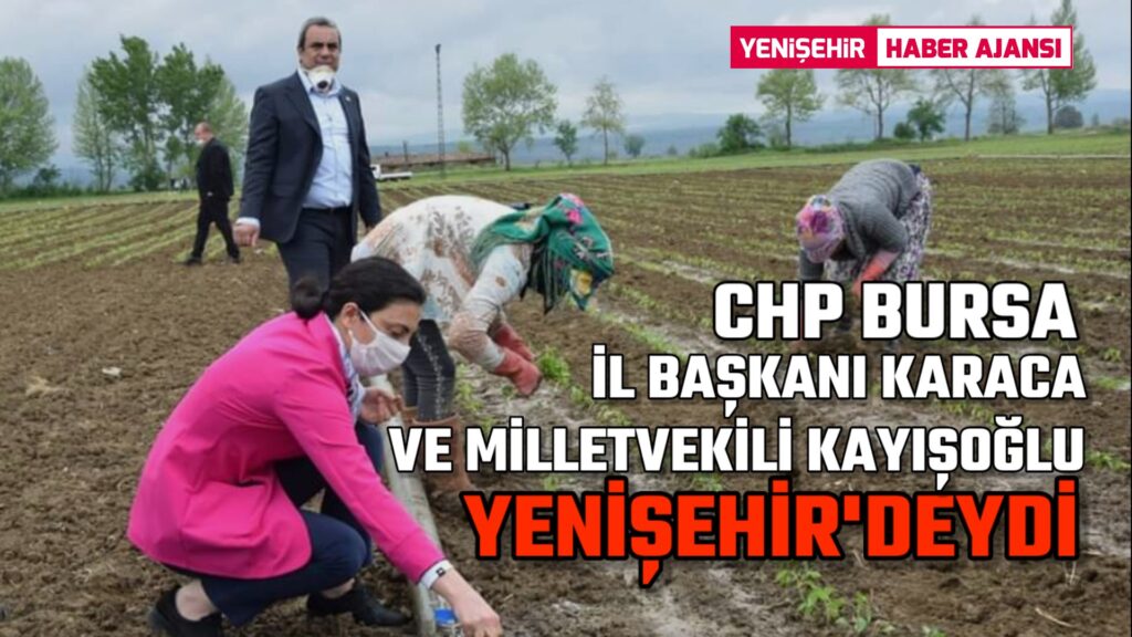 CHP Bursa İl Başkanı Karaca ve Milletvekili Kayışoğlu Yenişehir’deydi